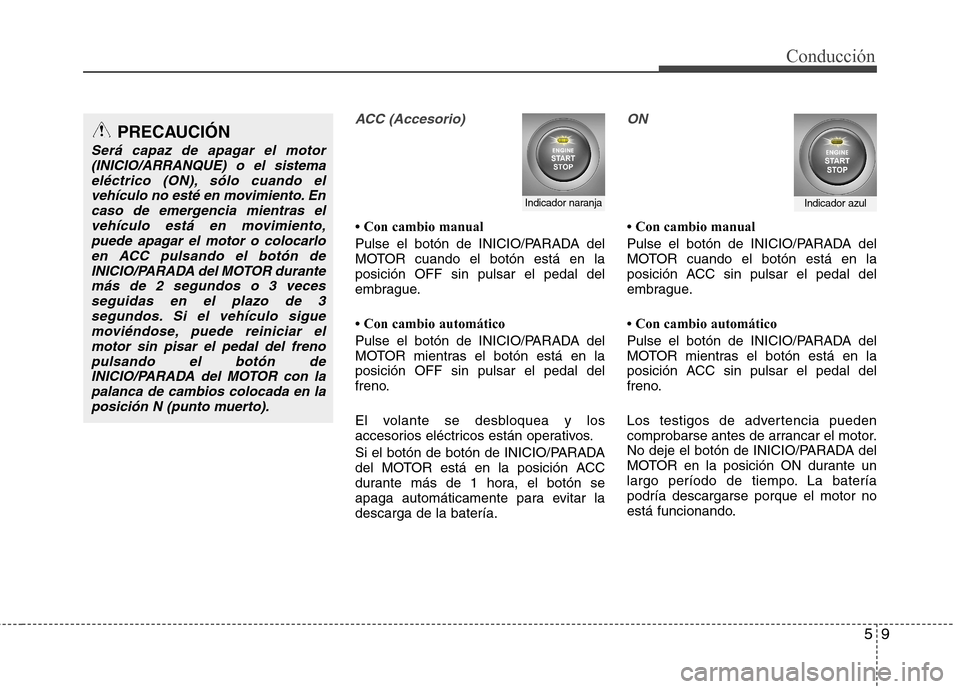Hyundai Elantra 2013  Manual del propietario (in Spanish) 59
Conducción
ACC (Accesorio)

