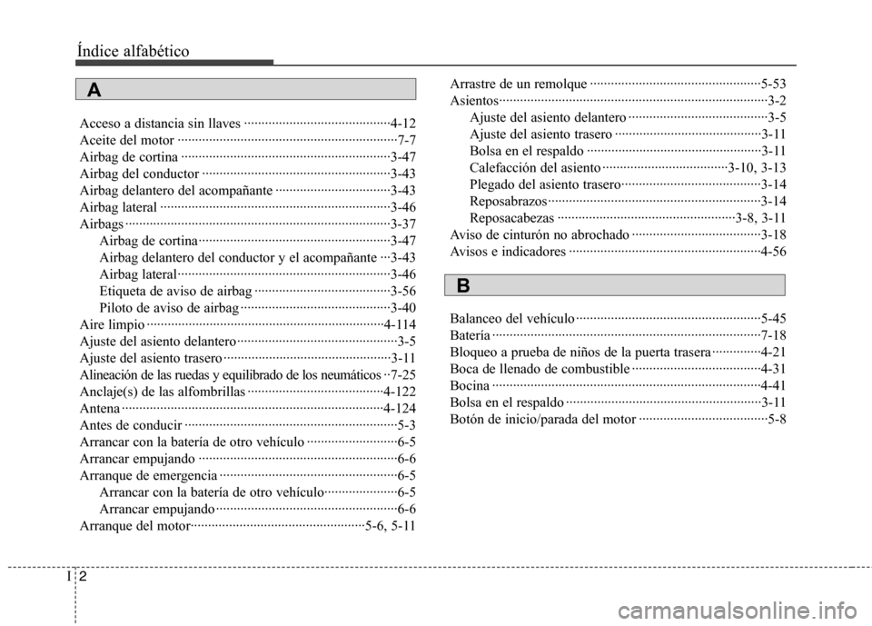Hyundai Elantra 2013  Manual del propietario (in Spanish) Índice alfabético
2
I
Acceso a distancia sin llaves ··········································4-12 
Aceite del motor ···················