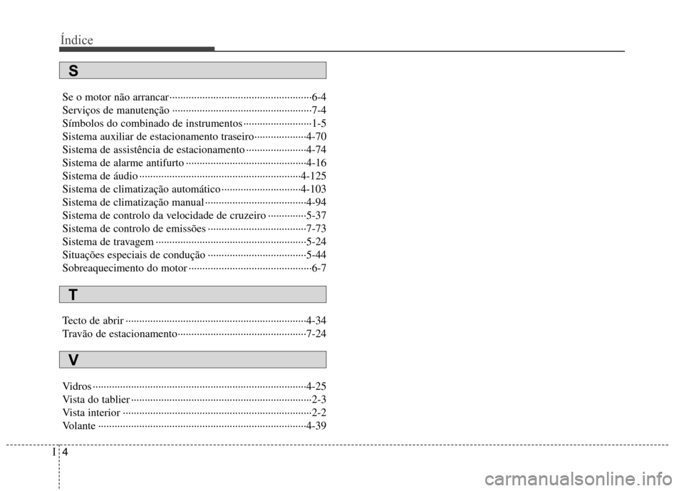 Hyundai Elantra 2013  Manual do proprietário (in Portuguese) Índice
4
I
Se o motor não arrancar ····················································6-4 
Serviços de manutenção ··············