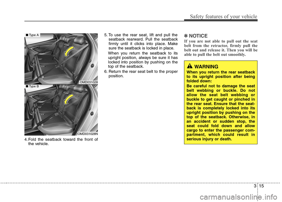 Hyundai Elantra 2012 Owners Manual - RHD (UK. Australia) 315
Safety features of your vehicle
4. Fold the seatback toward the front ofthe vehicle. 5. To use the rear seat, lift and pull the
seatback rearward. Pull the seatback
firmly until it clicks into pl Hyundai Elantra 2012 Owners Manual - RHD (UK. Australia) 315
Safety features of your vehicle
4. Fold the seatback toward the front ofthe vehicle. 5. To use the rear seat, lift and pull the
seatback rearward. Pull the seatback
firmly until it clicks into pl