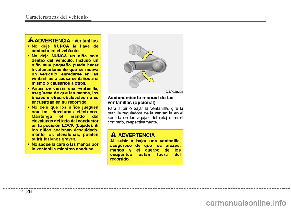 Hyundai Elantra 2012 Manual del propietario (in Spanish) Características del vehículo
28
4
Accionamiento manual de las ventanillas (opcional)
Para subir o bajar la ventanilla, gire la
manilla reguladora de la ventanilla en elsentido de las agujas del re Hyundai Elantra 2012 Manual del propietario (in Spanish) Características del vehículo
28
4
Accionamiento manual de las ventanillas (opcional)
Para subir o bajar la ventanilla, gire la
manilla reguladora de la ventanilla en elsentido de las agujas del re
