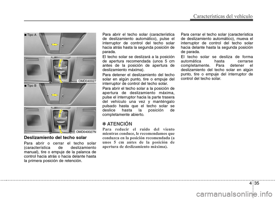 Hyundai Elantra 2012 Manual del propietario (in Spanish) 435
Características del vehículo
Deslizamiento del techo solar
Para abrir o cerrar el techo solar
(característica de deslizamiento
manual), tire o empuje de la palanca decontrol hacia atrás o ha Hyundai Elantra 2012 Manual del propietario (in Spanish) 435
Características del vehículo
Deslizamiento del techo solar
Para abrir o cerrar el techo solar
(característica de deslizamiento
manual), tire o empuje de la palanca decontrol hacia atrás o ha