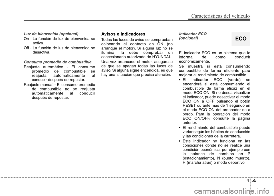 Hyundai Elantra 2012 Manual del propietario (in Spanish) 455
Características del vehículo
Luz de bienvenida (opcional)
On - La función de luz de bienvenida seactiva.
Off - La función de luz de bienvenida se desactiva.
Consumo promedio de combustible
Rea Hyundai Elantra 2012 Manual del propietario (in Spanish) 455
Características del vehículo
Luz de bienvenida (opcional)
On - La función de luz de bienvenida seactiva.
Off - La función de luz de bienvenida se desactiva.
Consumo promedio de combustible
Rea