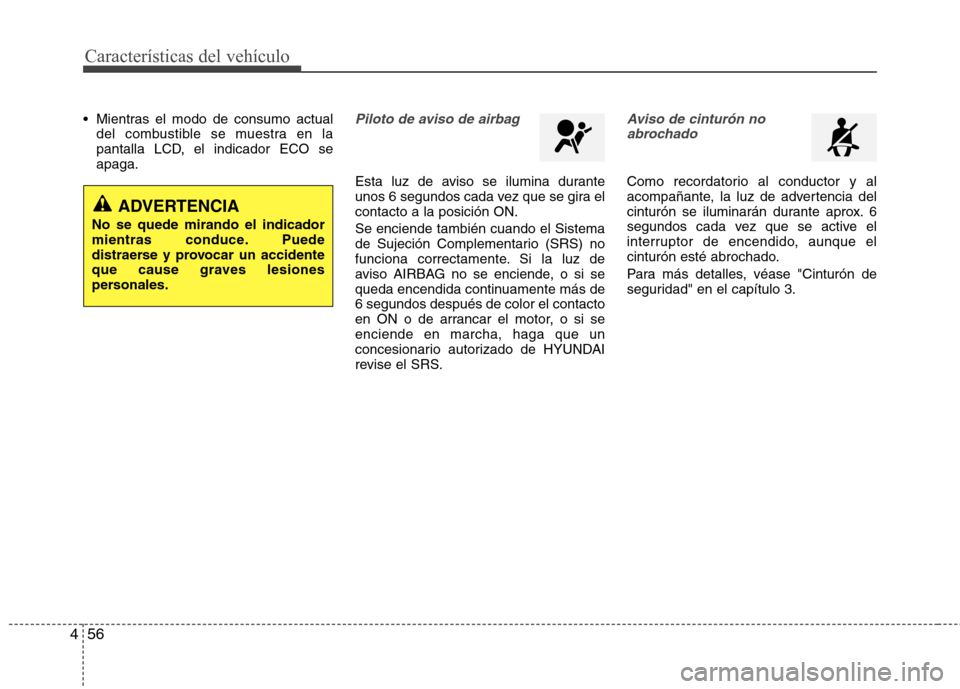Hyundai Elantra 2012 Manual del propietario (in Spanish) Características del vehículo
56
4
Mientras el modo de consumo actual
del combustible se muestra en la
pantalla LCD, el indicador ECO seapaga.Piloto de aviso de airbag
Esta luz de aviso se ilumina Hyundai Elantra 2012 Manual del propietario (in Spanish) Características del vehículo
56
4
Mientras el modo de consumo actual
del combustible se muestra en la
pantalla LCD, el indicador ECO seapaga.Piloto de aviso de airbag
Esta luz de aviso se ilumina