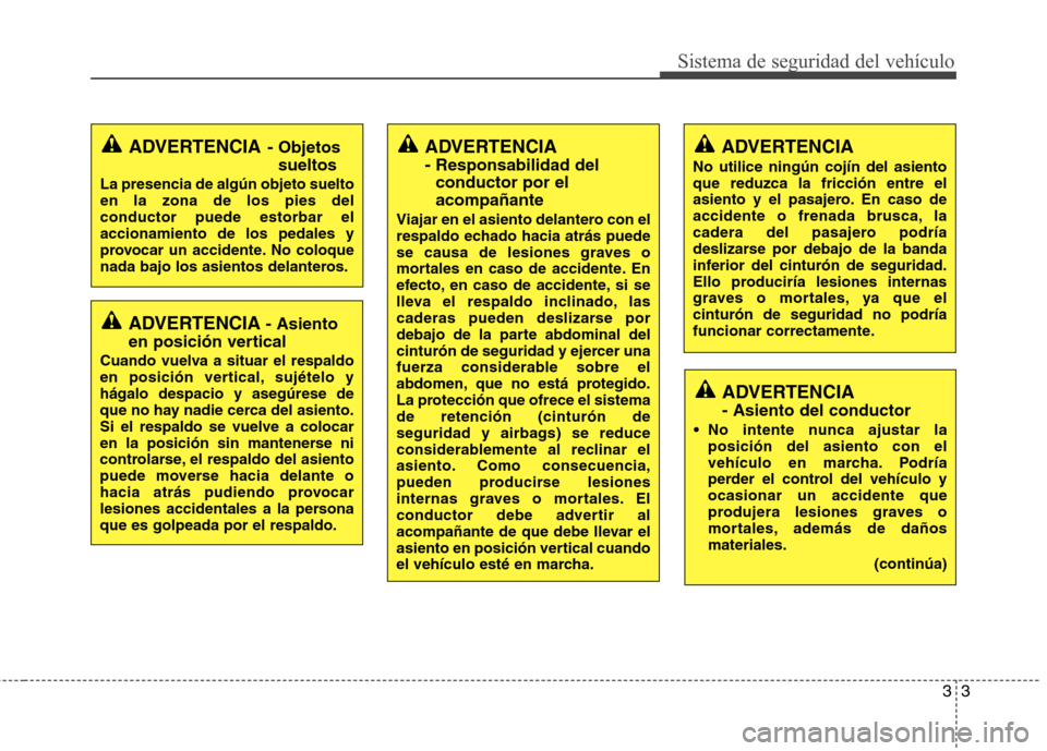 Hyundai Elantra 2012 Manual del propietario (in Spanish) 33
Sistema de seguridad del vehículo
ADVERTENCIA- Asiento
en posición vertical
Cuando vuelva a situar el respaldo
en posición vertical, sujételo yhágalo despacio y asegúrese de
que no hay nadie Hyundai Elantra 2012 Manual del propietario (in Spanish) 33
Sistema de seguridad del vehículo
ADVERTENCIA- Asiento
en posición vertical
Cuando vuelva a situar el respaldo
en posición vertical, sujételo yhágalo despacio y asegúrese de
que no hay nadie