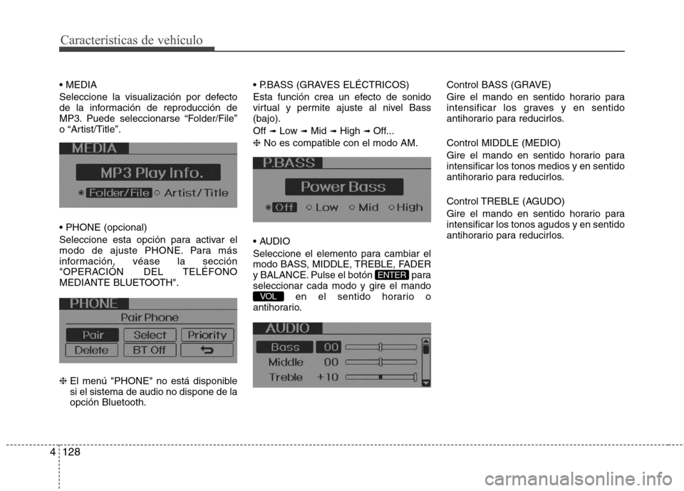 Hyundai Elantra 2012  Manual del propietario (in Spanish) Características de vehículo
128
4
 
Seleccione la visualización por defecto 
de la información de reproducción de
MP3. Puede seleccionarse “Folder/File”
o “Artist/Title”.  
Seleccione est