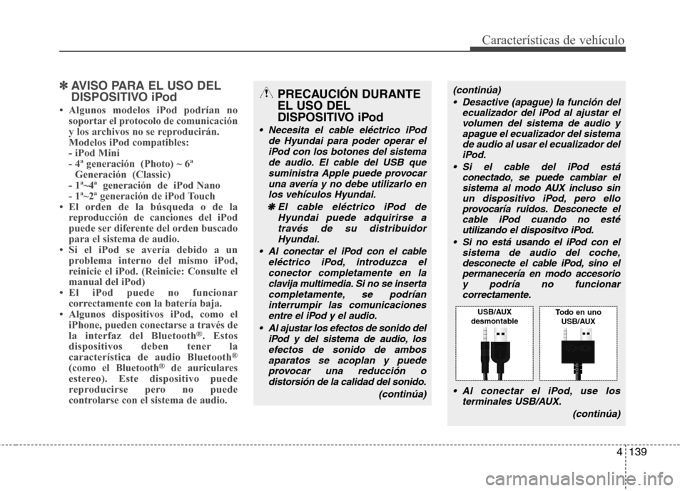 Hyundai Elantra 2012  Manual del propietario (in Spanish) 4139
Características de vehículo
✽✽AVISO PARA EL USO DEL 
DISPOSITIVO iPod

