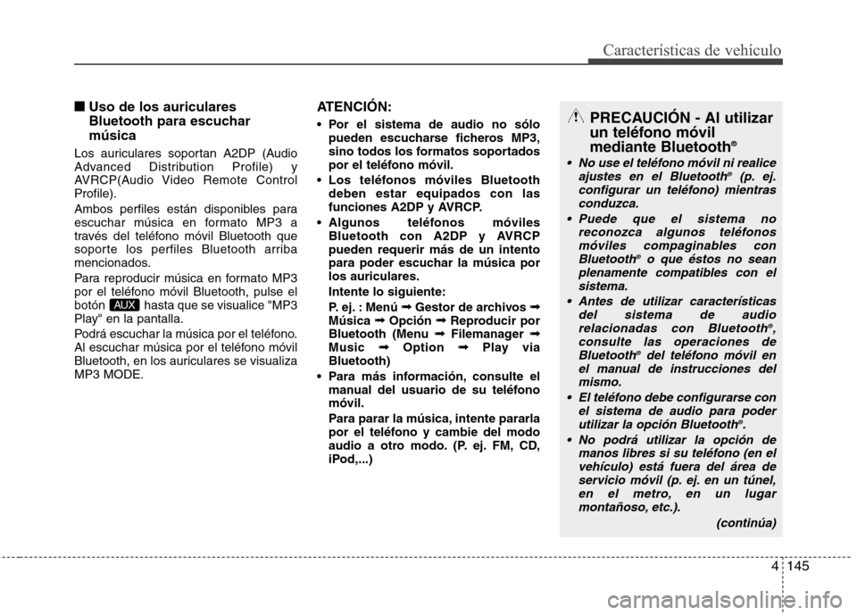 Hyundai Elantra 2012 Manual del propietario (in Spanish) 4145
Características de vehículo
■■Uso de los auriculares
Bluetooth para escucharmúsica
Los auriculares soportan A2DP (Audio
Advanced Distribution Profile) y
AVRCP(Audio Video Remote ControlP Hyundai Elantra 2012 Manual del propietario (in Spanish) 4145
Características de vehículo
■■Uso de los auriculares
Bluetooth para escucharmúsica
Los auriculares soportan A2DP (Audio
Advanced Distribution Profile) y
AVRCP(Audio Video Remote ControlP