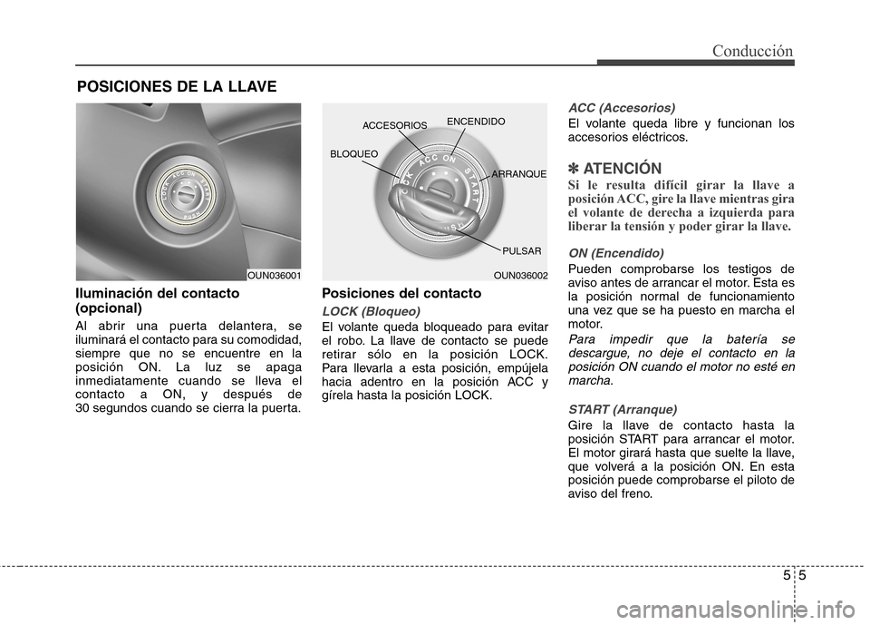 Hyundai Elantra 2012 Manual del propietario (in Spanish) 55
Conducción
Iluminación del contacto (opcional)
Al abrir una puerta delantera, se
iluminará el contacto para su comodidad,siempre que no se encuentre en la
posición ON. La luz se apaga
inmedia Hyundai Elantra 2012 Manual del propietario (in Spanish) 55
Conducción
Iluminación del contacto (opcional)
Al abrir una puerta delantera, se
iluminará el contacto para su comodidad,siempre que no se encuentre en la
posición ON. La luz se apaga
inmedia