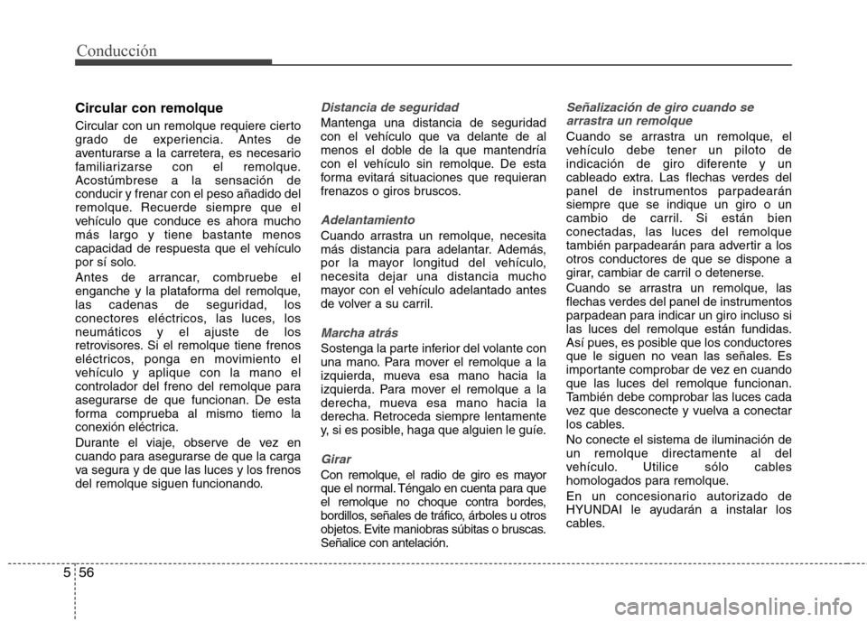Hyundai Elantra 2012 Manual del propietario (in Spanish) Conducción
56
5
Circular con remolque
Circular con un remolque requiere cierto
grado de experiencia. Antes de
aventurarse a la carretera, es necesario
familiarizarse con el remolque.Acostúmbrese a Hyundai Elantra 2012 Manual del propietario (in Spanish) Conducción
56
5
Circular con remolque
Circular con un remolque requiere cierto
grado de experiencia. Antes de
aventurarse a la carretera, es necesario
familiarizarse con el remolque.Acostúmbrese a