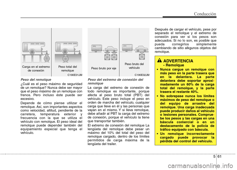 Hyundai Elantra 2012 Manual del propietario (in Spanish) 561
Conducción
Peso del remolque
¿Cuál es el peso máximo de seguridad
de un remolque? Nunca debe ser mayorque el peso máximo de un remolque con
frenos. Pero incluso éste puede ser
excesivo. Dep Hyundai Elantra 2012 Manual del propietario (in Spanish) 561
Conducción
Peso del remolque
¿Cuál es el peso máximo de seguridad
de un remolque? Nunca debe ser mayorque el peso máximo de un remolque con
frenos. Pero incluso éste puede ser
excesivo. Dep