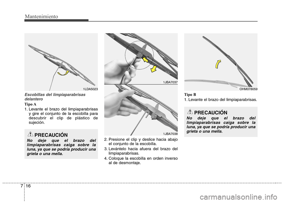 Hyundai Elantra 2012  Manual del propietario (in Spanish) Mantenimiento
16
7
Escobillas del limpiaparabrisas
delantero
Tipo A 
1. Levante el brazo del limpiaparabrisas y gire el conjunto de la escobilla para 
descubrir el clip de plástico desujeción.
2. Pr