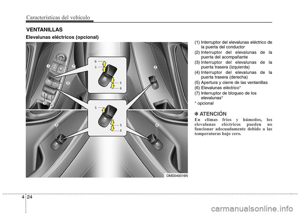 Hyundai Elantra 2012  Manual del propietario (in Spanish) Características del vehículo
24
4
Elevalunas eléctricos (opcional)
(1) Interruptor del elevalunas eléctrico dela puerta del conductor
(2)  Interruptor del elevalunas de la 
puerta del acompañante