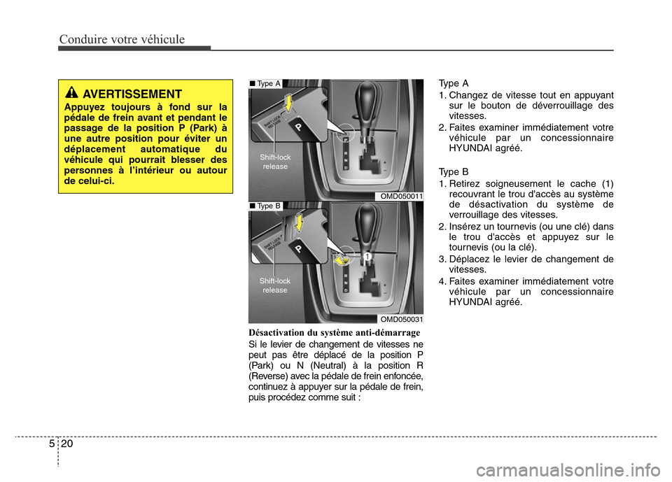 Hyundai Elantra 2012 Manuel du propriétaire (in French) Conduire votre véhicule
20 5
Désactivation du système anti-démarrage
Si le levier de changement de vitesses ne
peut pas être déplacé de la position P
(Park) ou N (Neutral) à la position R
(Rev Hyundai Elantra 2012 Manuel du propriétaire (in French) Conduire votre véhicule
20 5
Désactivation du système anti-démarrage
Si le levier de changement de vitesses ne
peut pas être déplacé de la position P
(Park) ou N (Neutral) à la position R
(Rev