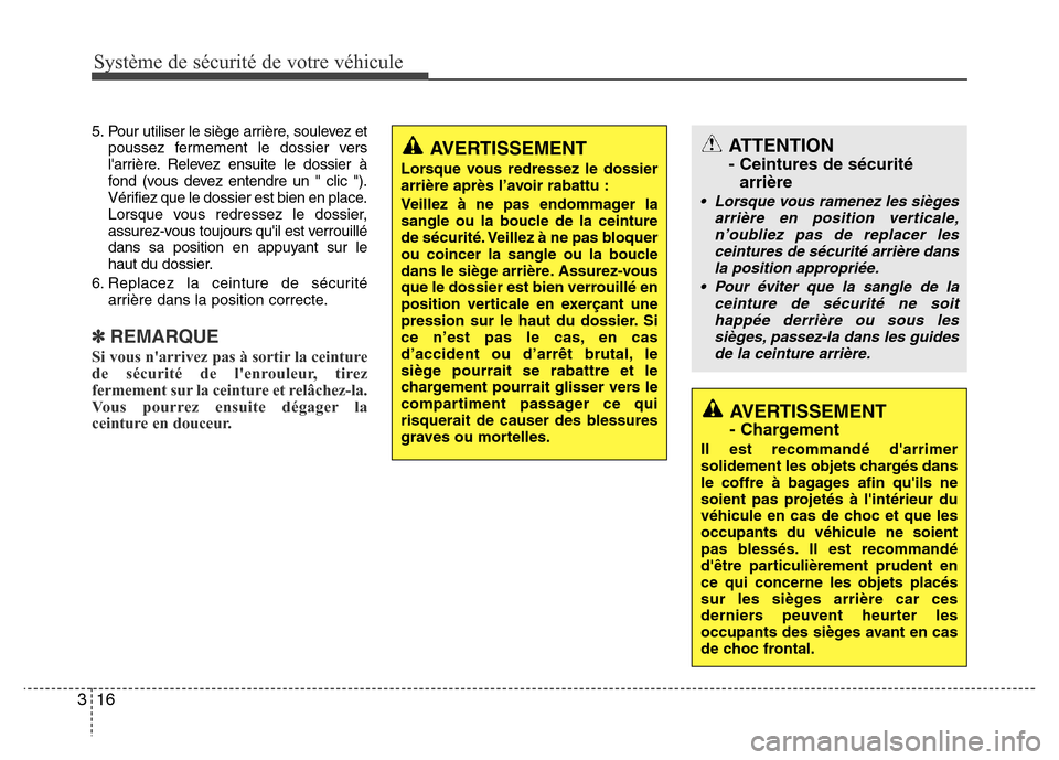 Hyundai Elantra 2011 Manuel du propriétaire (in French) Système de sécurité de votre véhicule
16 3
5. Pour utiliser le siège arrière, soulevez et
poussez fermement le dossier vers
larrière. Relevez ensuite le dossier à
fond (vous devez entendre un Hyundai Elantra 2011 Manuel du propriétaire (in French) Système de sécurité de votre véhicule
16 3
5. Pour utiliser le siège arrière, soulevez et
poussez fermement le dossier vers
larrière. Relevez ensuite le dossier à
fond (vous devez entendre un