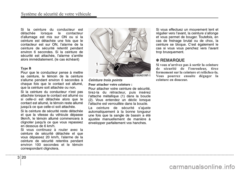 Hyundai Elantra 2011 Manuel du propriétaire (in French) Système de sécurité de votre véhicule
20 3
Si la ceinture du conducteur est
détachée lorsque le contacteur
d’allumage est mis sur ON ou si la
ceinture est détachée une fois que le
contacteu Hyundai Elantra 2011 Manuel du propriétaire (in French) Système de sécurité de votre véhicule
20 3
Si la ceinture du conducteur est
détachée lorsque le contacteur
d’allumage est mis sur ON ou si la
ceinture est détachée une fois que le
contacteu