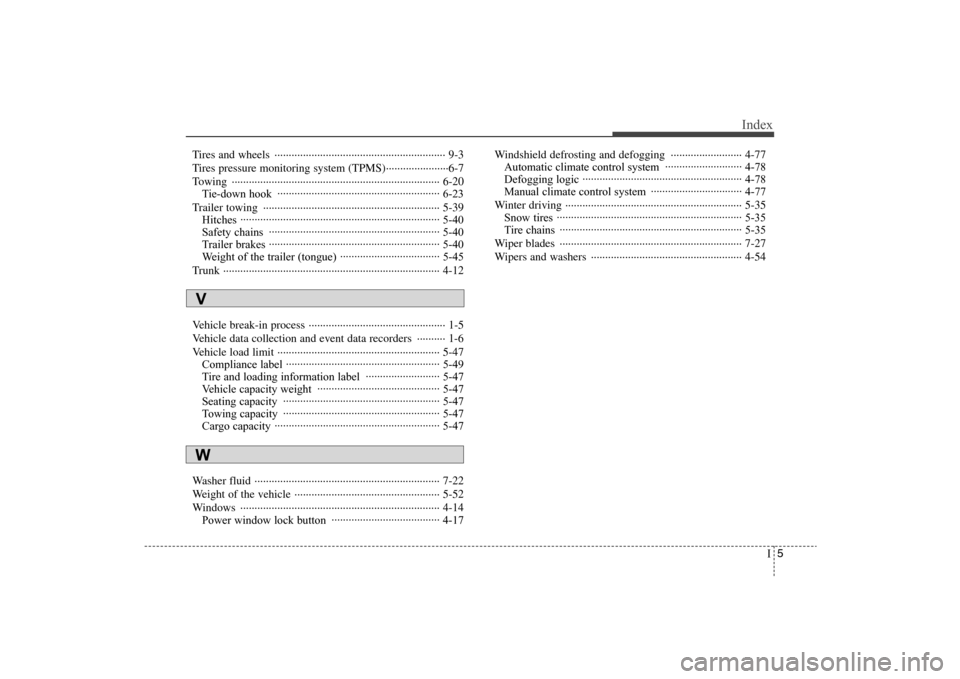 Hyundai Elantra 2009  Owners Manual I5
Index
Tires and wheels  ···························································· 9-3
Tires pressure monitoring system (TPMS)····