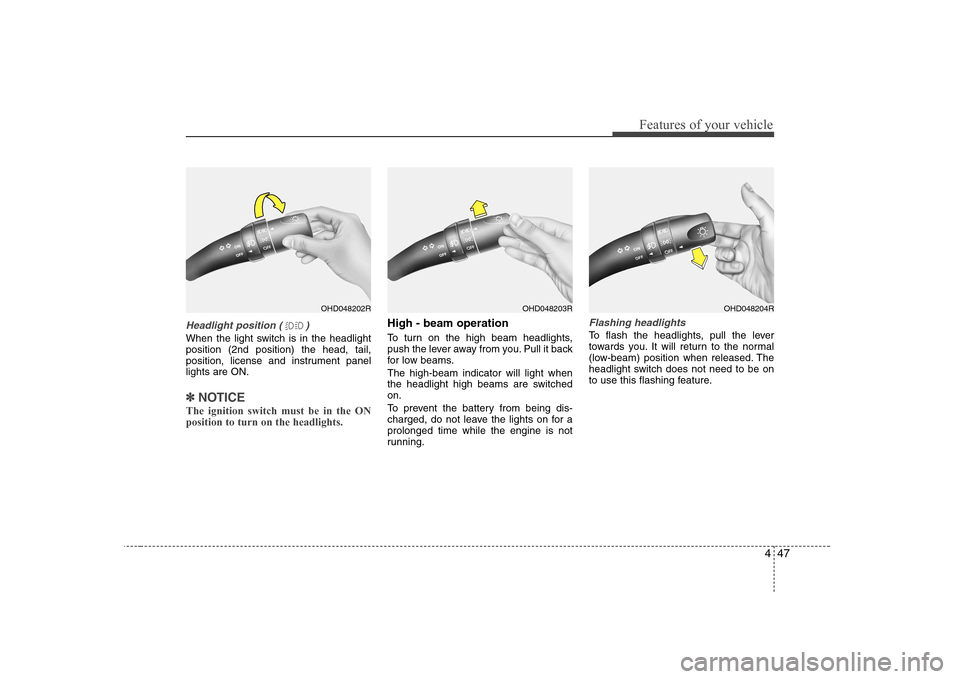 Hyundai Elantra 2009  Инструкция по эксплуатации (in Russian) 447
Features of your vehicle
Headlight position ( )
When the light switch is in the headlight position (2nd position) the head, tail,
position, license and instrument panellights are ON.
✽✽NOTICE
