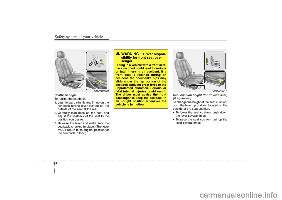 Hyundai Elantra 2009 Инструкция по эксплуатации (in Russian) Safety system of your vehicle
4
3
Seatback angle
To recline the seatback:
1. Lean forward slightly and lift up on the
seatback recline lever located on the
outside of the seat at the rear.
2. Carefu Hyundai Elantra 2009 Инструкция по эксплуатации (in Russian) Safety system of your vehicle
4
3
Seatback angle
To recline the seatback:
1. Lean forward slightly and lift up on the
seatback recline lever located on the
outside of the seat at the rear.
2. Carefu