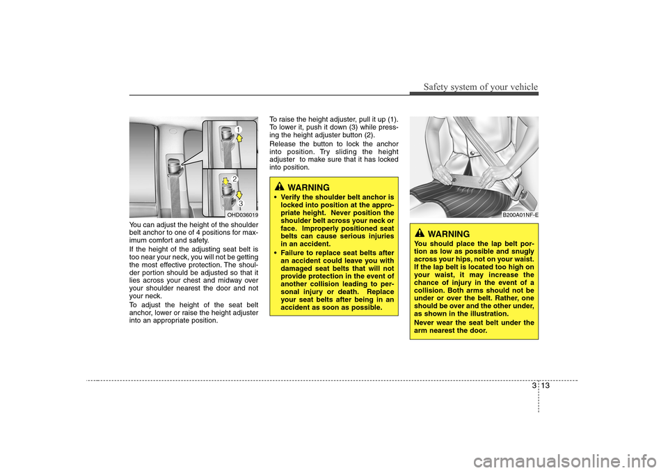 Hyundai Elantra 2009 Инструкция по эксплуатации (in Russian) 313
Safety system of your vehicle
You can adjust the height of the shoulder
belt anchor to one of 4 positions for max-
imum comfort and safety. If the height of the adjusting seat belt is
too near y Hyundai Elantra 2009 Инструкция по эксплуатации (in Russian) 313
Safety system of your vehicle
You can adjust the height of the shoulder
belt anchor to one of 4 positions for max-
imum comfort and safety. If the height of the adjusting seat belt is
too near y
