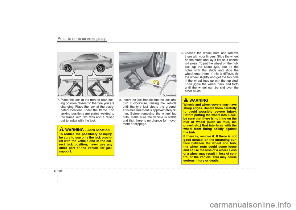 Hyundai Elantra 2009  Инструкция по эксплуатации (in Russian) What to do in an emergency
10
6
7. Place the jack at the front or rear jack-
ing position closest to the tyre you are 
changing. Place the jack at the desig-
nated locations under the frame. The
jacki