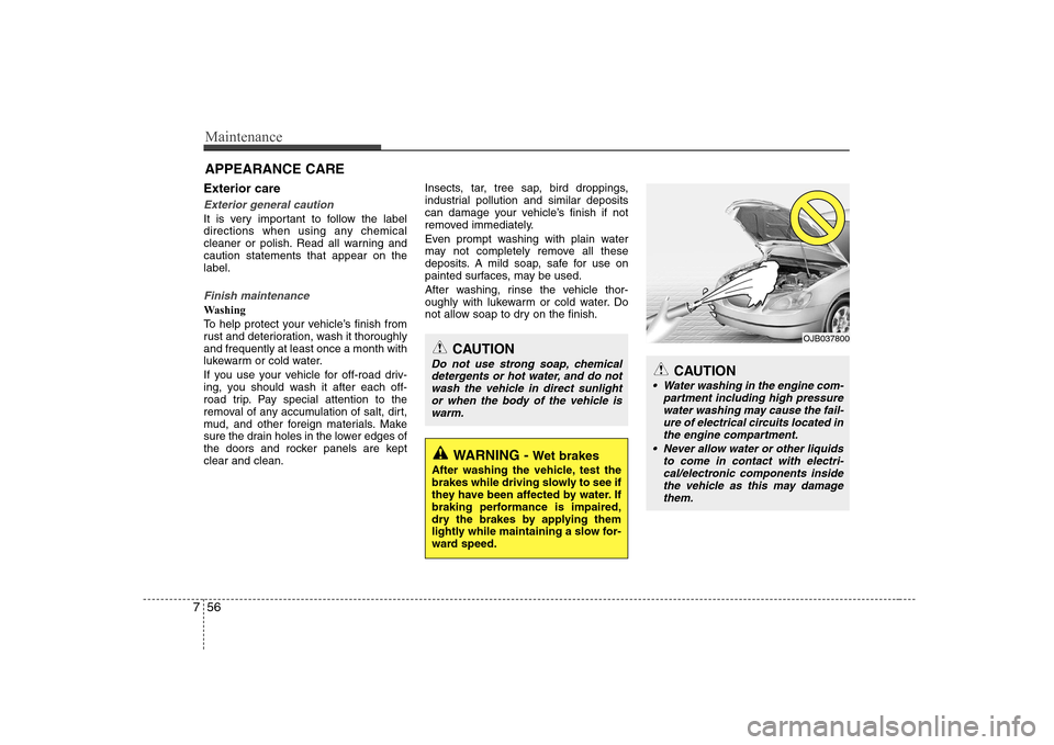Hyundai Elantra 2009 Инструкция по эксплуатации (in Russian) Maintenance
56
7
APPEARANCE CARE
Exterior care
Exterior general caution
It is very important to follow the label
directions when using any chemical
cleaner or polish. Read all warning andcaution sta Hyundai Elantra 2009 Инструкция по эксплуатации (in Russian) Maintenance
56
7
APPEARANCE CARE
Exterior care
Exterior general caution
It is very important to follow the label
directions when using any chemical
cleaner or polish. Read all warning andcaution sta