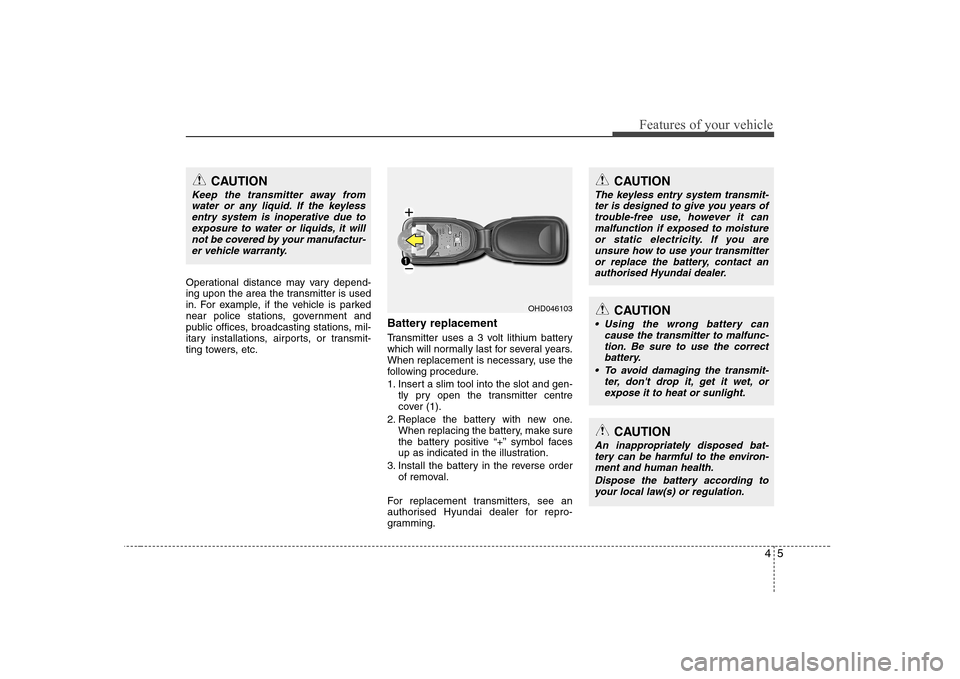 Hyundai Elantra 2009 Инструкция по эксплуатации (in Russian) 45
Features of your vehicle
Operational distance may vary depend-
ing upon the area the transmitter is used
in. For example, if the vehicle is parked
near police stations, government and
public offic Hyundai Elantra 2009 Инструкция по эксплуатации (in Russian) 45
Features of your vehicle
Operational distance may vary depend-
ing upon the area the transmitter is used
in. For example, if the vehicle is parked
near police stations, government and
public offic