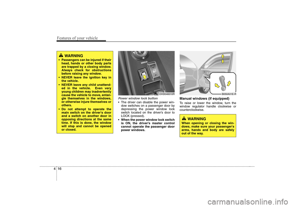 Hyundai Elantra 2009 Инструкция по эксплуатации (in Russian) Features of your vehicle
16
4
Power window lock button
The driver can disable the power win-
dow switches on a passenger door by
depressing the power window lock
switch located on the driver’s doo Hyundai Elantra 2009 Инструкция по эксплуатации (in Russian) Features of your vehicle
16
4
Power window lock button
The driver can disable the power win-
dow switches on a passenger door by
depressing the power window lock
switch located on the driver’s doo