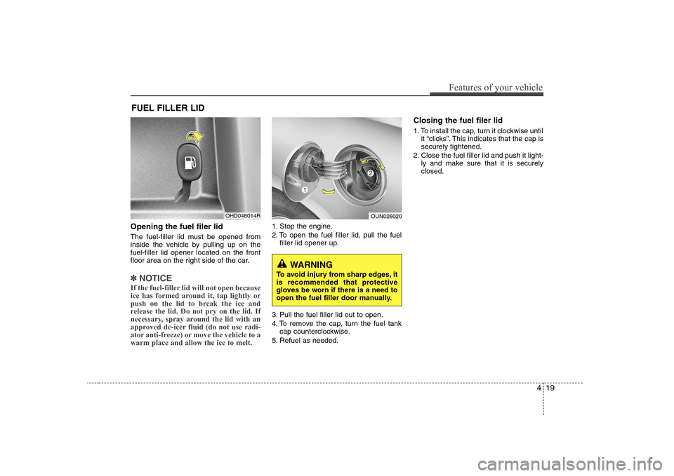 Hyundai Elantra 2009 Инструкция по эксплуатации (in Russian) 419
Features of your vehicle
Opening the fuel filer lid
The fuel-filler lid must be opened from
inside the vehicle by pulling up on thefuel-filler lid opener located on the front
floor area on the r Hyundai Elantra 2009 Инструкция по эксплуатации (in Russian) 419
Features of your vehicle
Opening the fuel filer lid
The fuel-filler lid must be opened from
inside the vehicle by pulling up on thefuel-filler lid opener located on the front
floor area on the r