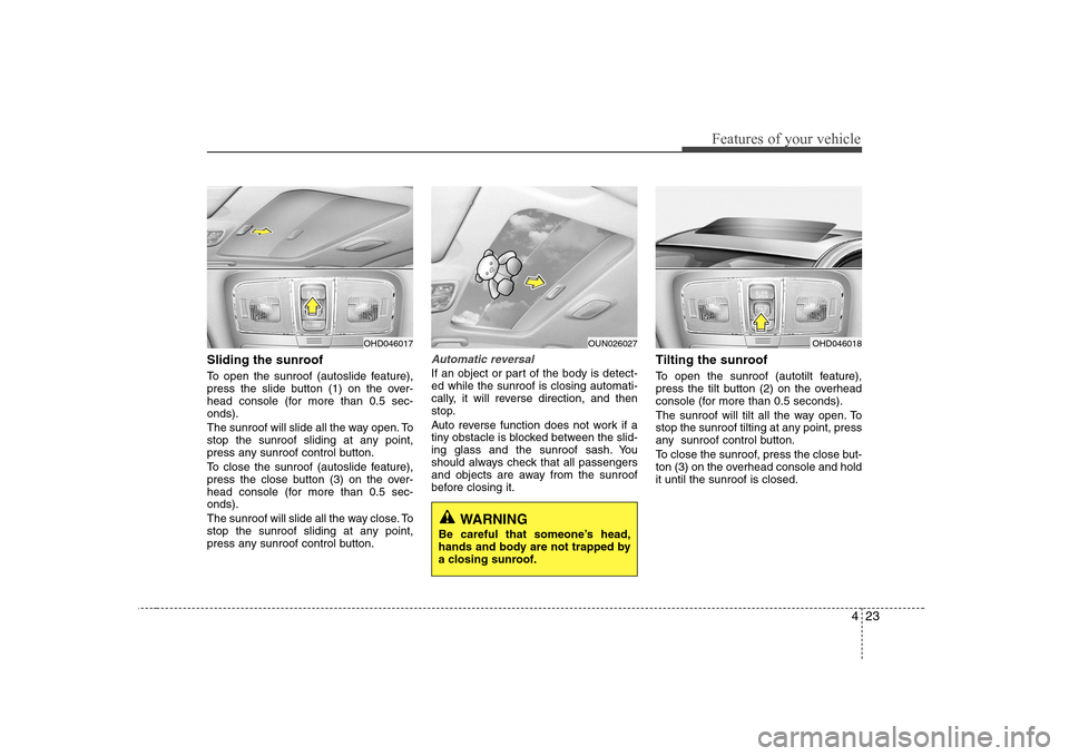 Hyundai Elantra 2009 Инструкция по эксплуатации (in Russian) 423
Features of your vehicle
Sliding the sunroof
To open the sunroof (autoslide feature),
press the slide button (1) on the over-
head console (for more than 0.5 sec-onds).
The sunroof will slide Hyundai Elantra 2009 Инструкция по эксплуатации (in Russian) 423
Features of your vehicle
Sliding the sunroof
To open the sunroof (autoslide feature),
press the slide button (1) on the over-
head console (for more than 0.5 sec-onds).
The sunroof will slide