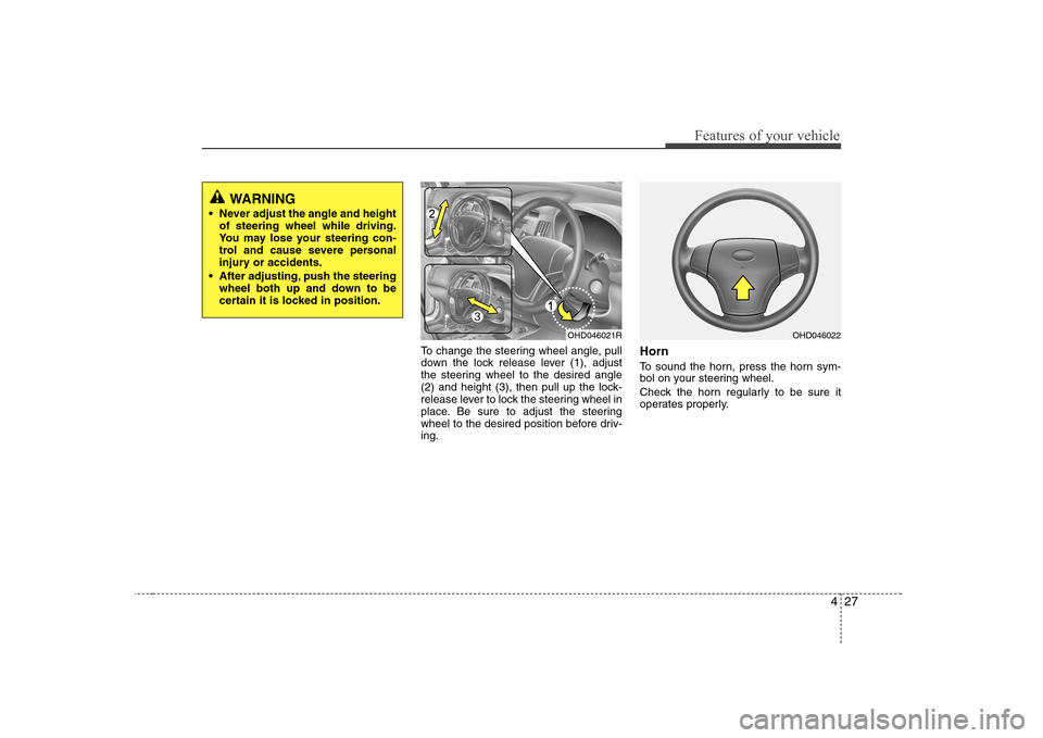 Hyundai Elantra 2009  Инструкция по эксплуатации (in Russian) 427
Features of your vehicle
To change the steering wheel angle, pull 
down the lock release lever (1), adjust
the steering wheel to the desired angle
(2) and height (3), then pull up the lock-
releas