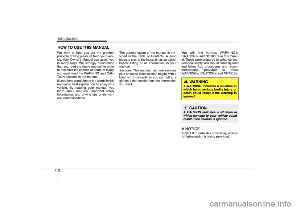 Hyundai Elantra 2008 Owners Manual Introduction2 1We want to help you get the greatest
possible driving pleasure from your vehi-
cle. Your Owner’s Manual can assist you
in many ways. We strongly recommend
that you read the entire man Hyundai Elantra 2008 Owners Manual Introduction2 1We want to help you get the greatest
possible driving pleasure from your vehi-
cle. Your Owner’s Manual can assist you
in many ways. We strongly recommend
that you read the entire man