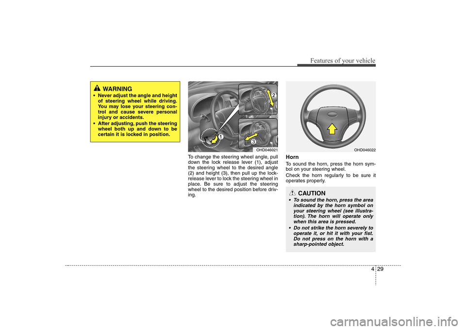 Hyundai Elantra 2008  Owners Manual 429
Features of your vehicle
To change the steering wheel angle, pull
down the lock release lever (1), adjust
the steering wheel to the desired angle
(2) and height (3), then pull up the lock-
release