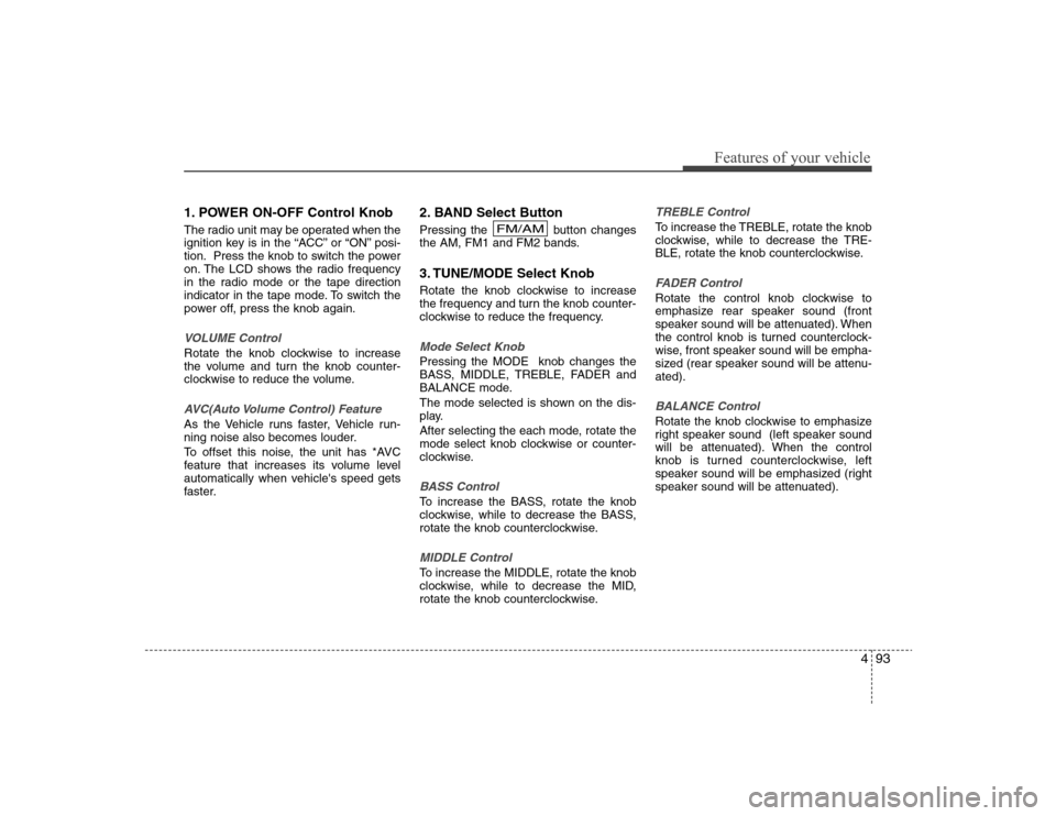 Hyundai Elantra 2008 Owners Manual 493
Features of your vehicle
1. POWER ON-OFF Control KnobThe radio unit may be operated when the
ignition key is in the “ACC” or “ON” posi-
tion. Press the knob to switch the power
on. The LCD Hyundai Elantra 2008 Owners Manual 493
Features of your vehicle
1. POWER ON-OFF Control KnobThe radio unit may be operated when the
ignition key is in the “ACC” or “ON” posi-
tion. Press the knob to switch the power
on. The LCD