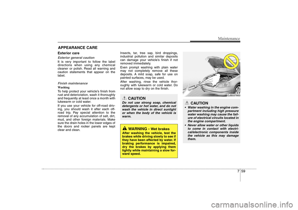 Hyundai Elantra 2008 Owners Manual 759
Maintenance
APPEARANCE CAREExterior careExterior general caution It is very important to follow the label
directions when using any chemical
cleaner or polish. Read all warning and
caution stateme Hyundai Elantra 2008 Owners Manual 759
Maintenance
APPEARANCE CAREExterior careExterior general caution It is very important to follow the label
directions when using any chemical
cleaner or polish. Read all warning and
caution stateme