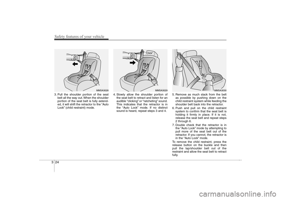 Hyundai Elantra 2008 Owners Manual Safety features of your vehicle24 33. Pull the shoulder portion of the seat
belt all the way out. When the shoulder
portion of the seat belt is fully extend-
ed, it will shift the retractor to the “ Hyundai Elantra 2008 Owners Manual Safety features of your vehicle24 33. Pull the shoulder portion of the seat
belt all the way out. When the shoulder
portion of the seat belt is fully extend-
ed, it will shift the retractor to the “