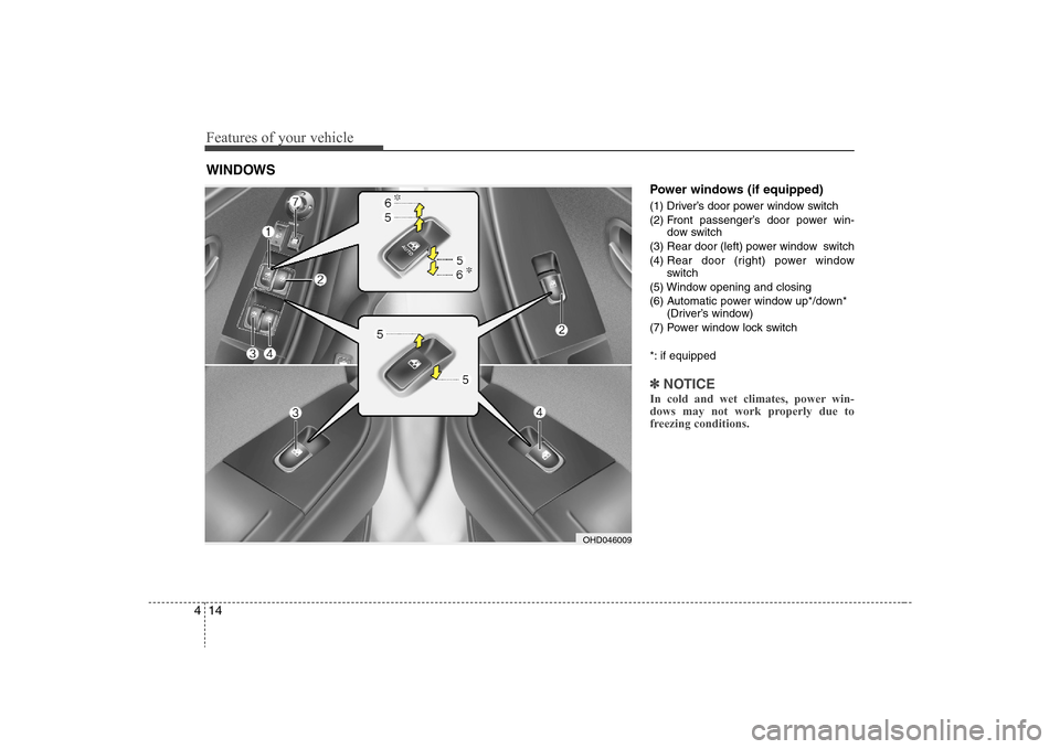 Hyundai Elantra 2008  Owners Manual Features of your vehicle14 4
Power windows (if equipped)(1) Driver’s door power window switch
(2) Front passenger’s door power win-
dow switch
(3) Rear door (left) power window  switch
(4) Rear do