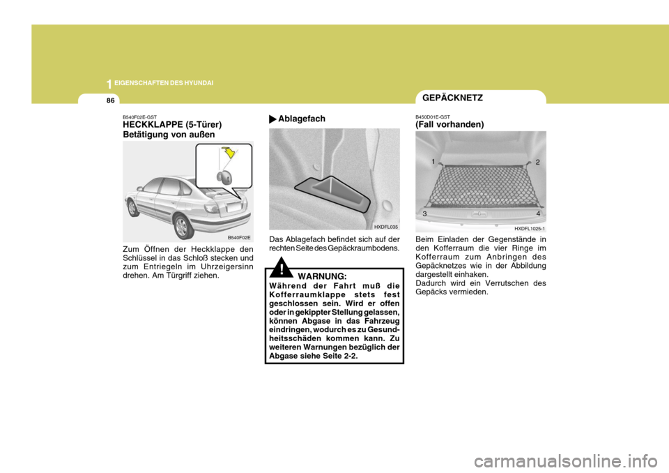 Hyundai Elantra 2005  Betriebsanleitung (in German) 1EIGENSCHAFTEN DES HYUNDAI
86GEPÄCKNETZ
B540F02E-GST HECKKLAPPE (5-Türer) Betätigung von außen Zum Öffnen der Heckklappe den Schlüssel in das Schloß stecken und zum Entriegeln im Uhrzeigersinn 
