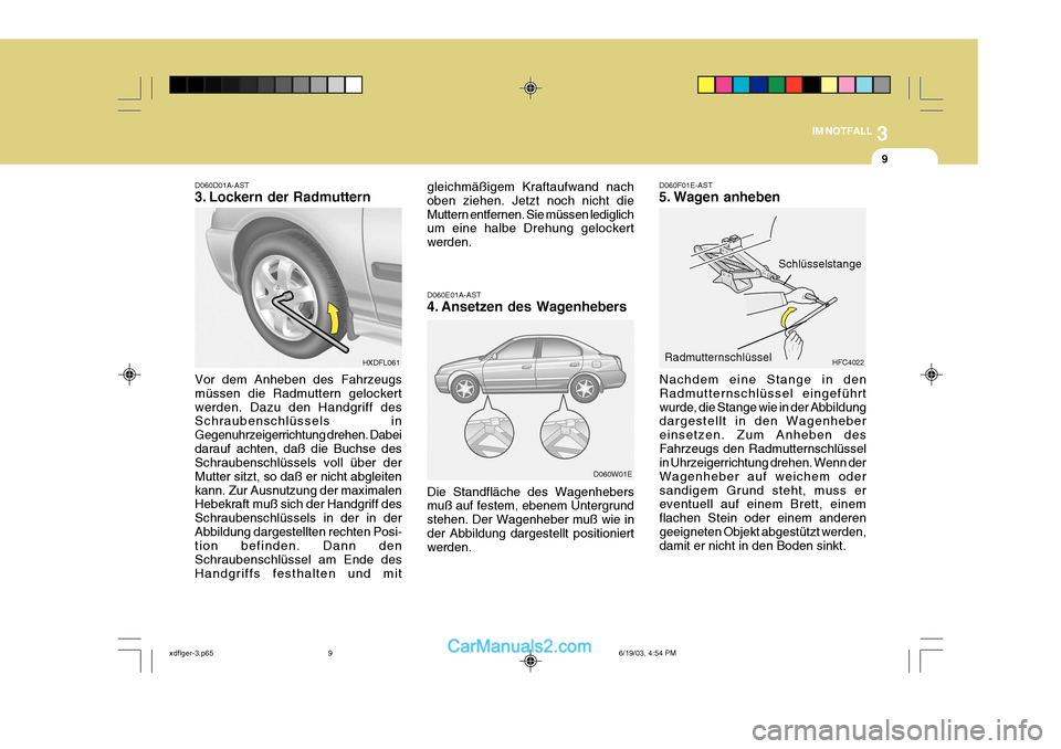 Hyundai Elantra 2004 Betriebsanleitung (in German) 3
IM NOTFALL
9
D060F01E-AST
5. Wagen anheben
Nachdem eine Stange in den Radmutternschlüssel eingeführtwurde, die Stange wie in der Abbildung dargestellt in den Wagenheber einsetzen. Zum Anheben des Hyundai Elantra 2004 Betriebsanleitung (in German) 3
IM NOTFALL
9
D060F01E-AST
5. Wagen anheben
Nachdem eine Stange in den Radmutternschlüssel eingeführtwurde, die Stange wie in der Abbildung dargestellt in den Wagenheber einsetzen. Zum Anheben des