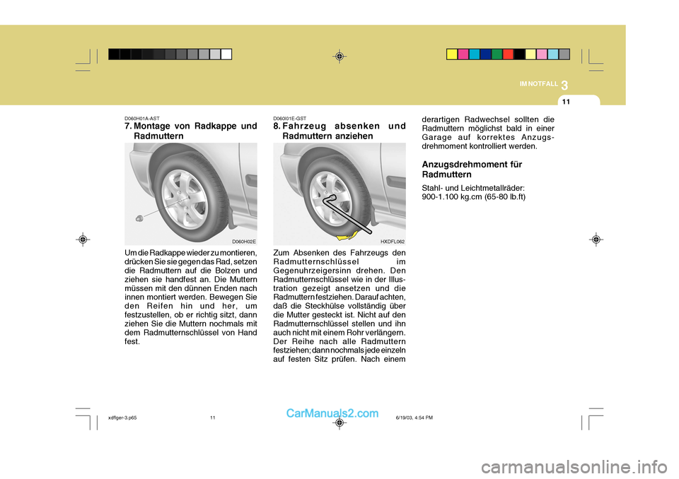 Hyundai Elantra 2004 Betriebsanleitung (in German) 3
IM NOTFALL
11
Zum Absenken des Fahrzeugs den Radmutternschlüssel im Gegenuhrzeigersinn drehen. Den Radmutternschlüssel wie in der Illus-tration gezeigt ansetzen und die Radmuttern festziehen. Dara Hyundai Elantra 2004 Betriebsanleitung (in German) 3
IM NOTFALL
11
Zum Absenken des Fahrzeugs den Radmutternschlüssel im Gegenuhrzeigersinn drehen. Den Radmutternschlüssel wie in der Illus-tration gezeigt ansetzen und die Radmuttern festziehen. Dara