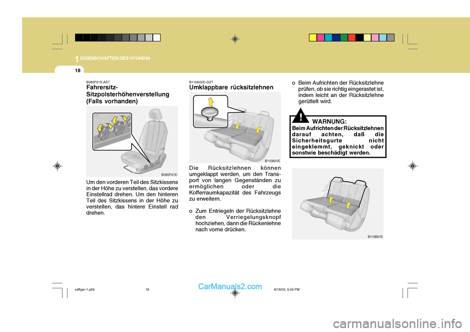 Hyundai Elantra 2004  Betriebsanleitung (in German) 1EIGENSCHAFTEN DES HYUNDAI
18
B080F01S-AST Fahrersitz- Sitzpolsterhöhenverstellung(Falls vorhanden) Um den vorderen Teil des Sitzkissens in der Höhe zu verstellen, das vordere Einstellrad drehen. Um