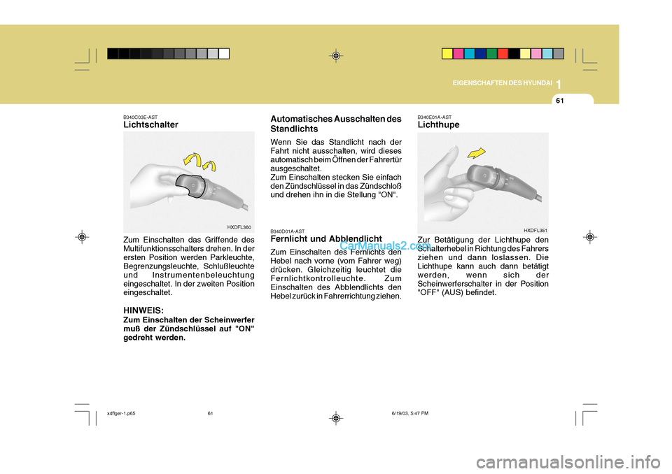 Hyundai Elantra 2004 Betriebsanleitung (in German) 1
EIGENSCHAFTEN DES HYUNDAI
61
B340D01A-AST Fernlicht und Abblendlicht Zum Einschalten des Fernlichts den Hebel nach vorne (vom Fahrer weg)drücken. Gleichzeitig leuchtet die Fernlichtkontrolleuchte. Hyundai Elantra 2004 Betriebsanleitung (in German) 1
EIGENSCHAFTEN DES HYUNDAI
61
B340D01A-AST Fernlicht und Abblendlicht Zum Einschalten des Fernlichts den Hebel nach vorne (vom Fahrer weg)drücken. Gleichzeitig leuchtet die Fernlichtkontrolleuchte.