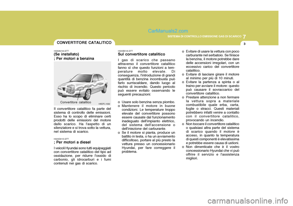 Hyundai Elantra 2004 Manuale del proprietario (in Italian) 7
SISTEMA DI CONTROLLO EMISSIONE GAS DI SCARICO
3
HXDFL1032
CONVERTITORE CATALITICO
H020A01A-GTT
(Se installato) ; Per motori a benzina Il convertitore catalitico fa parte del sistema di controllo del Hyundai Elantra 2004 Manuale del proprietario (in Italian) 7
SISTEMA DI CONTROLLO EMISSIONE GAS DI SCARICO
3
HXDFL1032
CONVERTITORE CATALITICO
H020A01A-GTT
(Se installato) ; Per motori a benzina Il convertitore catalitico fa parte del sistema di controllo del