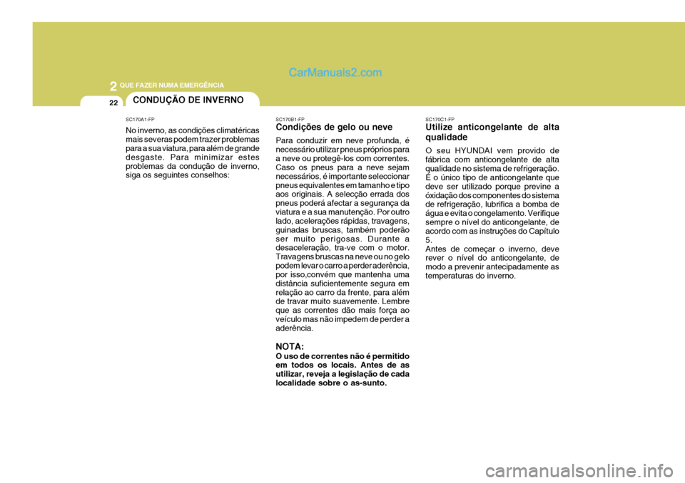 Hyundai Elantra 2004 Manual do proprietário (in Portuguese) 2 QUE FAZER NUMA EMERGÊNCIA
22
SC170C1-FP Utilize anticongelante de alta qualidade O seu HYUNDAI vem provido de fábrica com anticongelante de altaqualidade no sistema de refrigeração. É o único Hyundai Elantra 2004 Manual do proprietário (in Portuguese) 2 QUE FAZER NUMA EMERGÊNCIA
22
SC170C1-FP Utilize anticongelante de alta qualidade O seu HYUNDAI vem provido de fábrica com anticongelante de altaqualidade no sistema de refrigeração. É o único