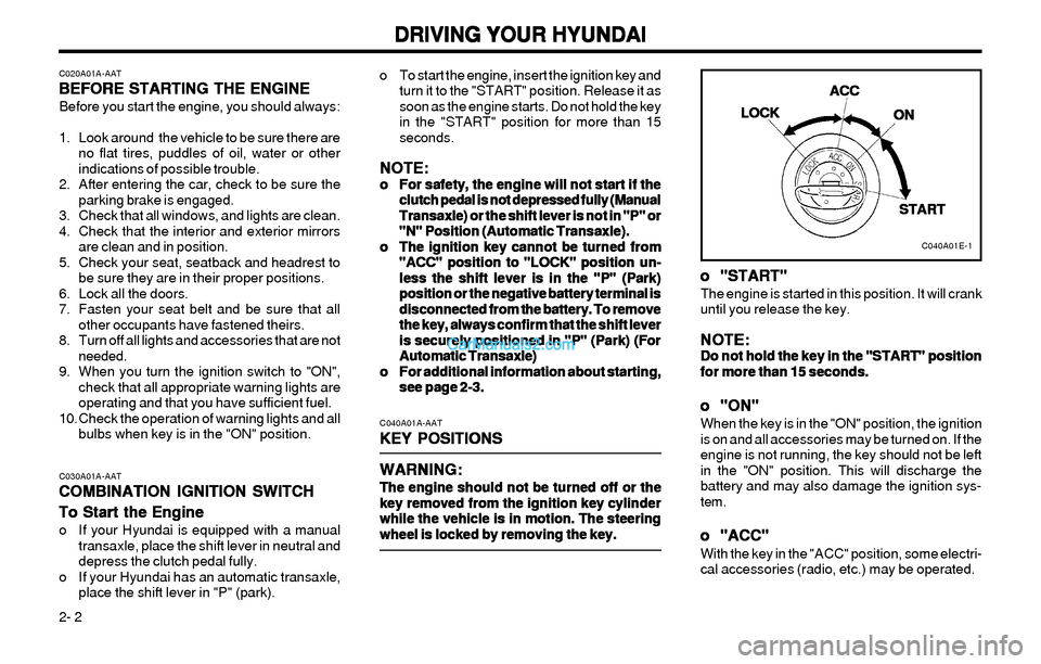 Hyundai Elantra 2003 Owners Manual DRIVING YOUR HYUNDAI DRIVING YOUR HYUNDAIDRIVING YOUR HYUNDAI DRIVING YOUR HYUNDAI
DRIVING YOUR HYUNDAI
2- 2
C020A01A-AAT
BEFORE STARTING THE ENGINE BEFORE STARTING THE ENGINEBEFORE STARTING THE ENGIN Hyundai Elantra 2003 Owners Manual DRIVING YOUR HYUNDAI DRIVING YOUR HYUNDAIDRIVING YOUR HYUNDAI DRIVING YOUR HYUNDAI
DRIVING YOUR HYUNDAI
2- 2
C020A01A-AAT
BEFORE STARTING THE ENGINE BEFORE STARTING THE ENGINEBEFORE STARTING THE ENGIN
