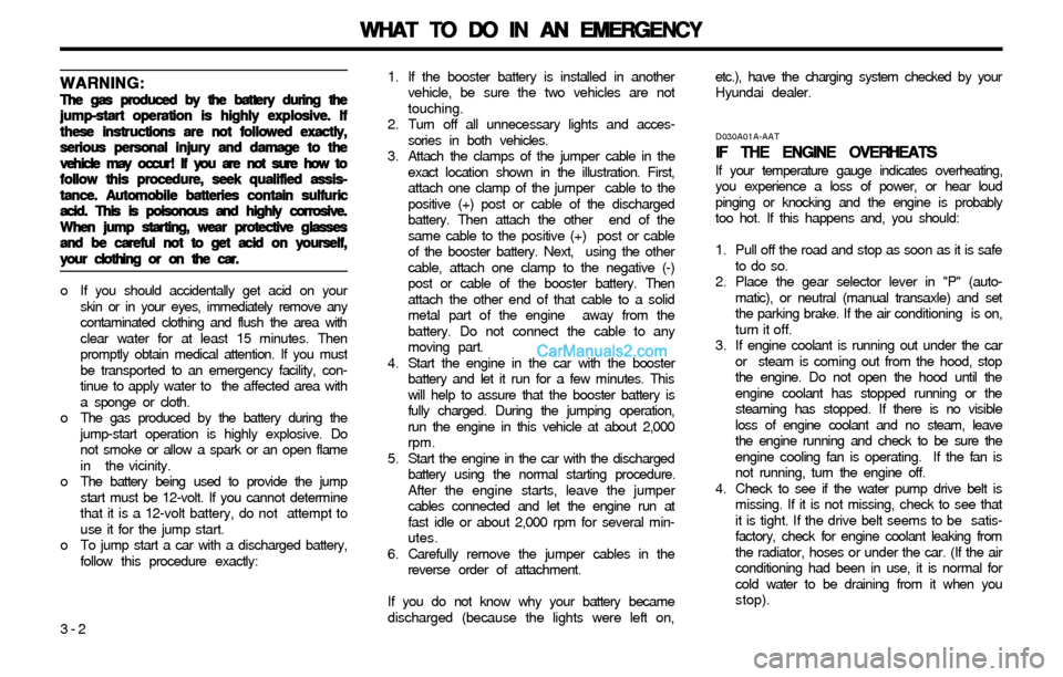 Hyundai Elantra 2003 Owners Manual WHAT TO DO IN AN EMERGENCY WHAT TO DO IN AN EMERGENCYWHAT TO DO IN AN EMERGENCY WHAT TO DO IN AN EMERGENCY
WHAT TO DO IN AN EMERGENCY
3-2
WARNING: WARNING:WARNING: WARNING:
WARNING:The gas produced by Hyundai Elantra 2003 Owners Manual WHAT TO DO IN AN EMERGENCY WHAT TO DO IN AN EMERGENCYWHAT TO DO IN AN EMERGENCY WHAT TO DO IN AN EMERGENCY
WHAT TO DO IN AN EMERGENCY
3-2
WARNING: WARNING:WARNING: WARNING:
WARNING:The gas produced by