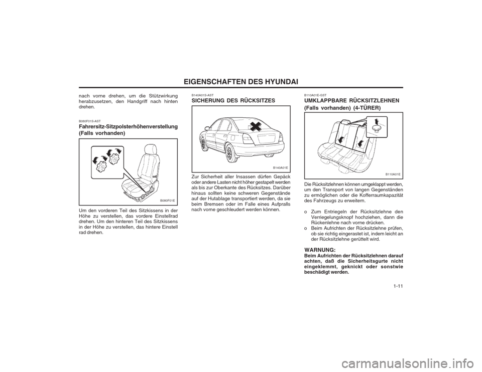Hyundai Elantra 2003  Betriebsanleitung (in German)   1-11
EIGENSCHAFTEN DES HYUNDAI
B110A01E-GST UMKLAPPBARE RÜCKSITZLEHNEN (Falls vorhanden) (4-TÜRER) Die Rücksitzlehnen können umgeklappt werden, 
um den Transport von langen Gegenständen zu erm