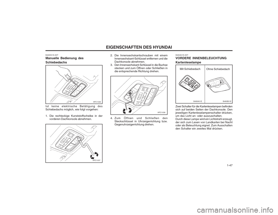 Hyundai Elantra 2003  Betriebsanleitung (in German)   1-47
EIGENSCHAFTEN DES HYUNDAI
HFC1037
2. Die Innensechskantschrauben mit einem
Innensechskant-Schlüssel entfernen und die Dachkonsole abnehmen.
3. Den Innensechskant-Schlüssel in die Buchse
steck