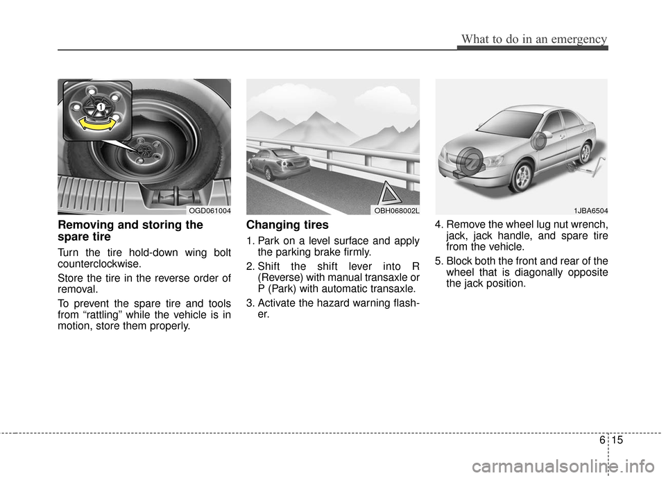 Hyundai Elantra GT 2017  Owners Manual 615
What to do in an emergency
Removing and storing the
spare tire
Turn the tire hold-down wing bolt
counterclockwise.
Store the tire in the reverse order of
removal.
To prevent the spare tire and too