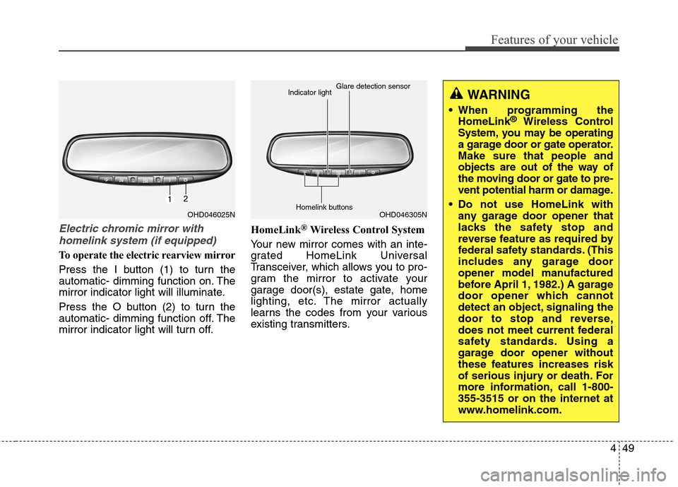 Hyundai Elantra GT 2013 Owners Manual 449
Features of your vehicle
Electric chromic mirror with
homelink system (if equipped)
To operate the electric rearview mirror
Press the I button (1) to turn the
automatic- dimming function on. The
m Hyundai Elantra GT 2013 Owners Manual 449
Features of your vehicle
Electric chromic mirror with
homelink system (if equipped)
To operate the electric rearview mirror
Press the I button (1) to turn the
automatic- dimming function on. The
m